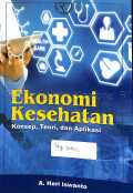 Ekonomi kesehatan : konsep, teori, dan aplikasi 